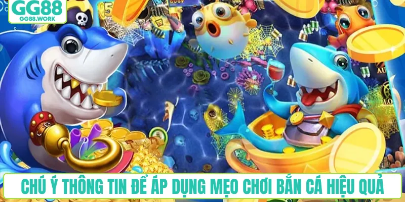 Chú ý thông tin để áp dụng mẹo chơi bắn cá hiệu quả