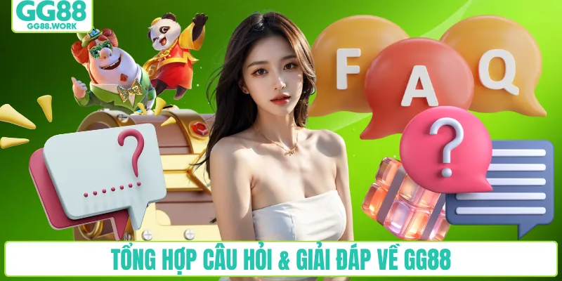 Tổng hợp câu hỏi & giải đáp về GG88