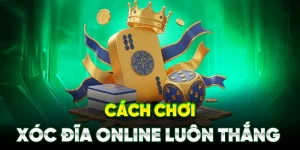Cach chơi xóc đĩa online luôn thắng