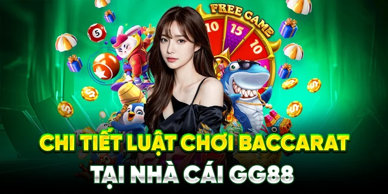 Khám phá chi tiết luật chơi baccarat tại nhà cái gg88